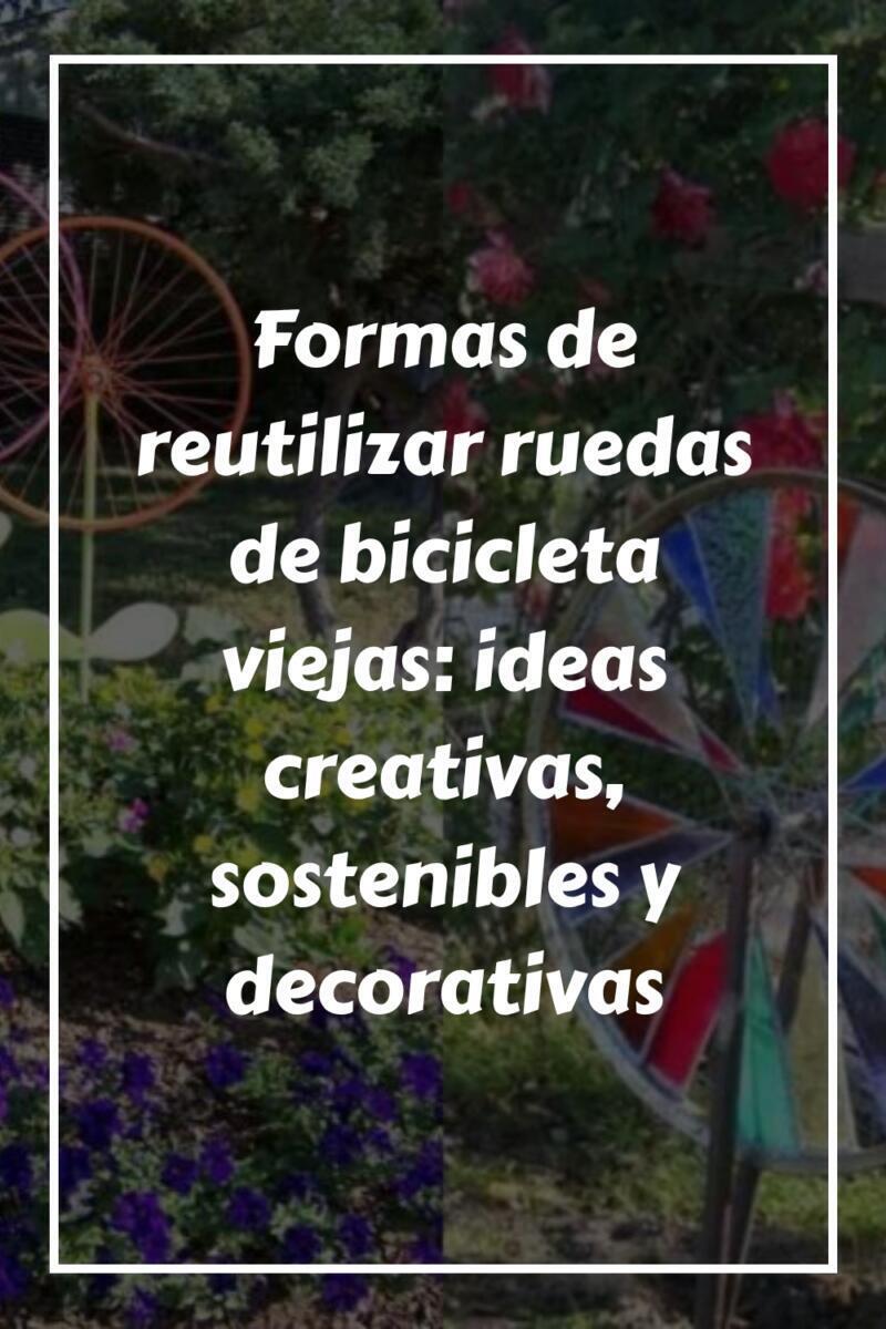 Formas de reutilizar ruedas de bicicleta viejas: ideas creativas, sostenibles y decorativas Formas de reutilizar ruedas de bicicleta viejas ideas creativas sostenibles y decorativas generated pin 17026 1
